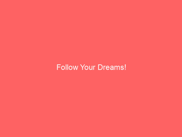 Follow Your Dreams! 1