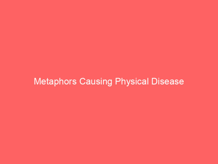 Metaphors Causing Physical Disease 1