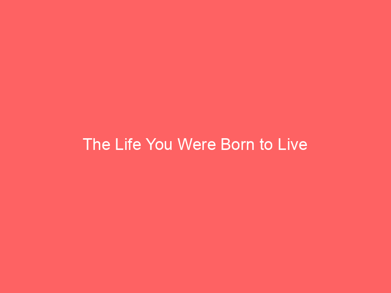 The Life You Were Born To Live - Natural Health Techniques